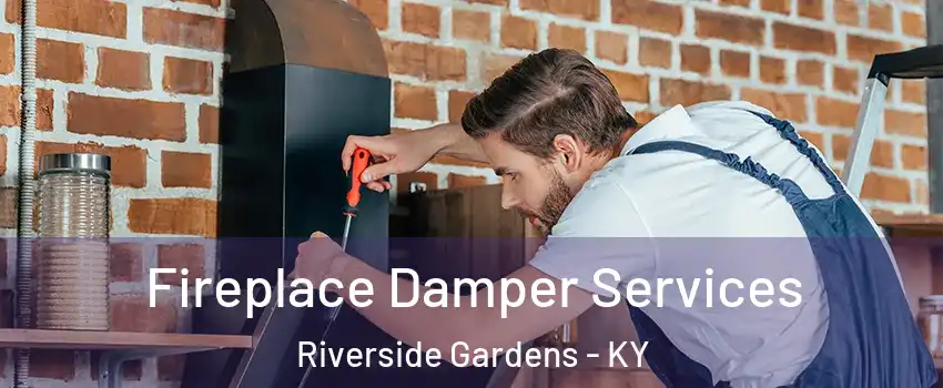 Fireplace Damper Services Riverside Gardens - KY