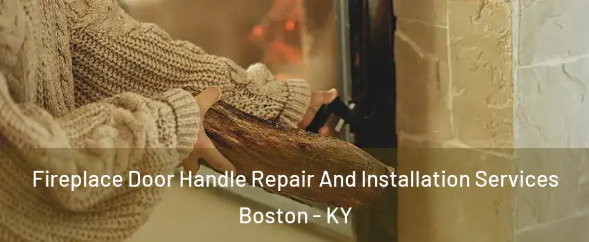 Fireplace Door Handle Repair And Installation Services Boston - KY