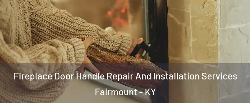 Fireplace Door Handle Repair And Installation Services Fairmount - KY