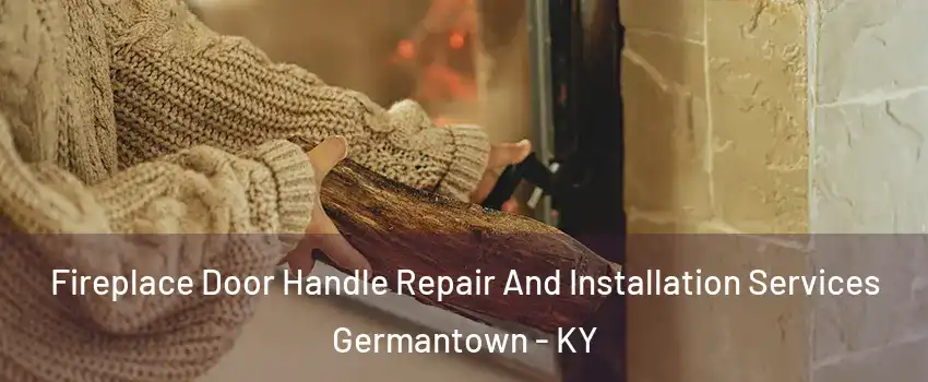 Fireplace Door Handle Repair And Installation Services Germantown - KY