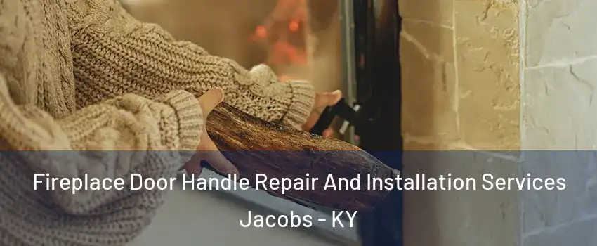 Fireplace Door Handle Repair And Installation Services Jacobs - KY