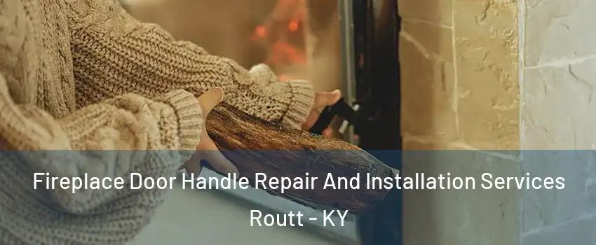 Fireplace Door Handle Repair And Installation Services Routt - KY