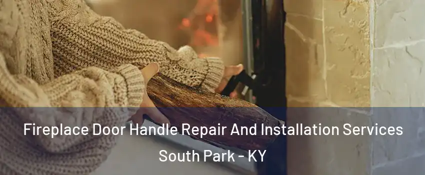 Fireplace Door Handle Repair And Installation Services South Park - KY
