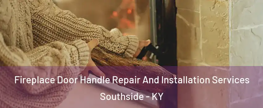 Fireplace Door Handle Repair And Installation Services Southside - KY