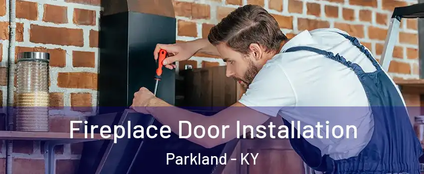 Fireplace Door Installation Parkland - KY