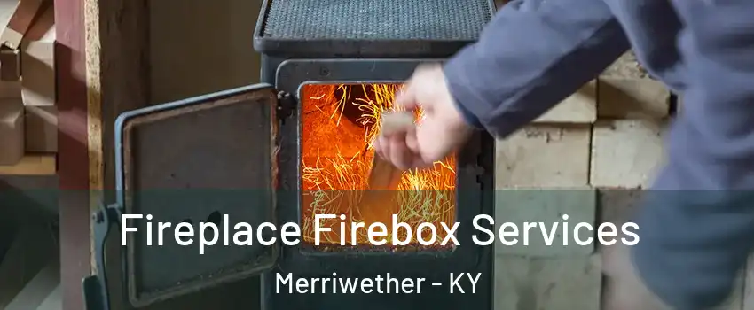 Fireplace Firebox Services Merriwether - KY