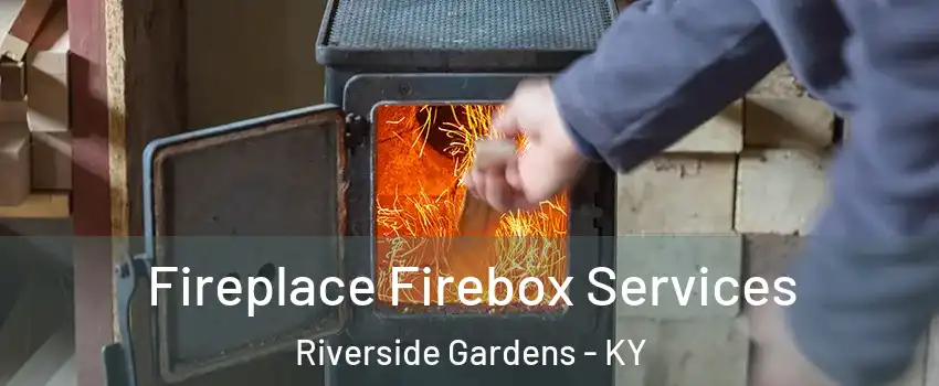 Fireplace Firebox Services Riverside Gardens - KY