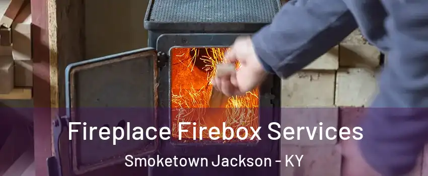 Fireplace Firebox Services Smoketown Jackson - KY