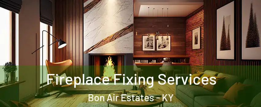 Fireplace Fixing Services Bon Air Estates - KY