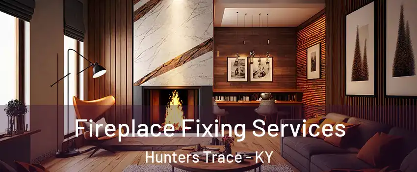 Fireplace Fixing Services Hunters Trace - KY