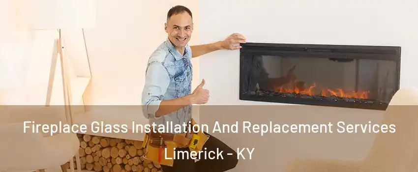 Fireplace Glass Installation And Replacement Services Limerick - KY