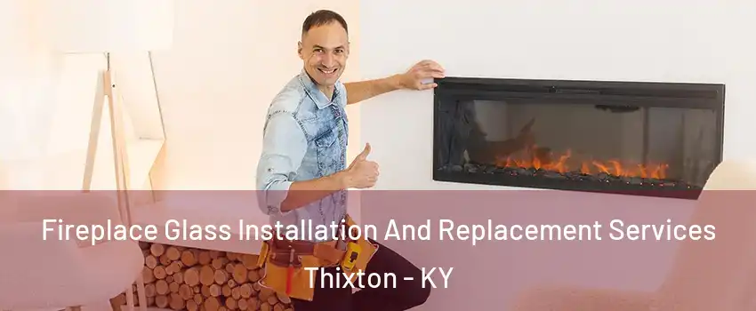 Fireplace Glass Installation And Replacement Services Thixton - KY