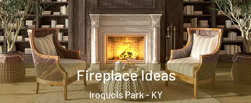 Fireplace Ideas Iroquois Park - KY