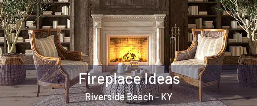 Fireplace Ideas Riverside Beach - KY