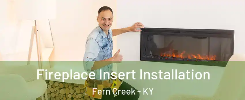 Fireplace Insert Installation Fern Creek - KY