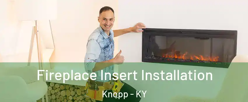 Fireplace Insert Installation Knopp - KY
