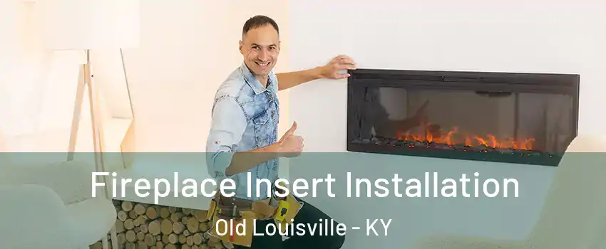 Fireplace Insert Installation Old Louisville - KY