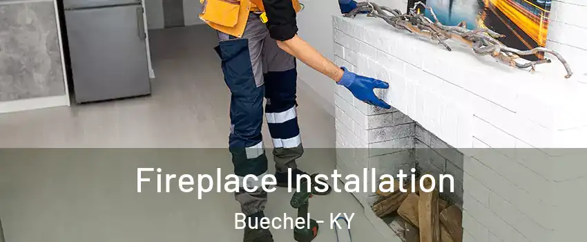 Fireplace Installation Buechel - KY