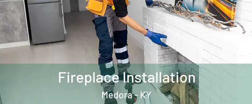 Fireplace Installation Medora - KY