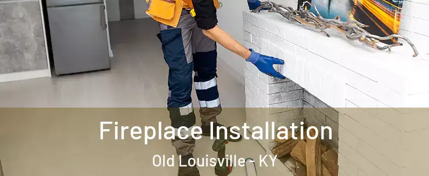Fireplace Installation Old Louisville - KY