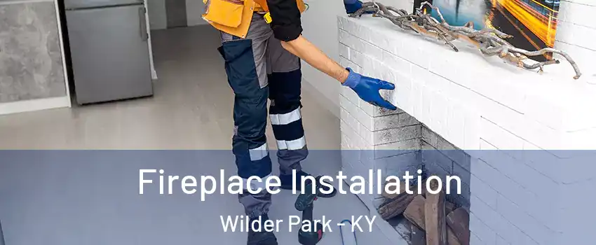 Fireplace Installation Wilder Park - KY