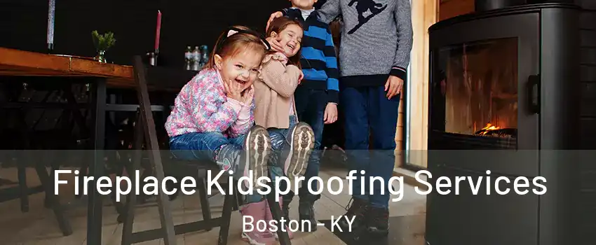 Fireplace Kidsproofing Services Boston - KY
