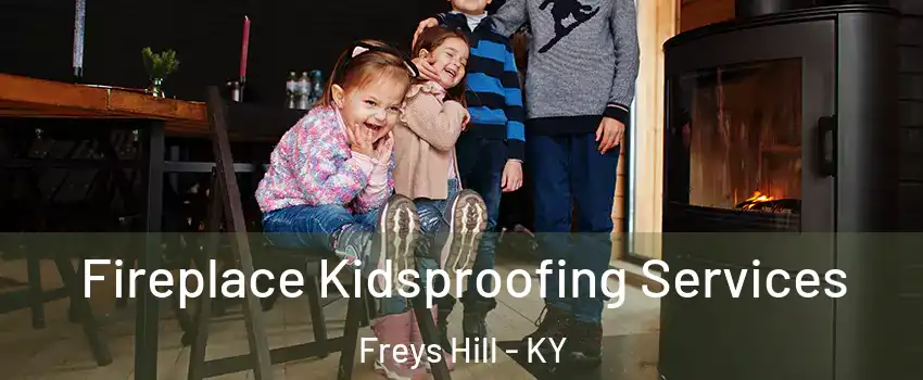 Fireplace Kidsproofing Services Freys Hill - KY