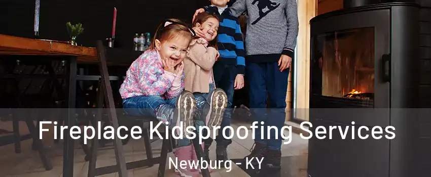 Fireplace Kidsproofing Services Newburg - KY
