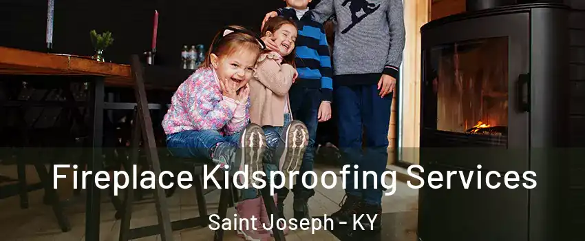 Fireplace Kidsproofing Services Saint Joseph - KY