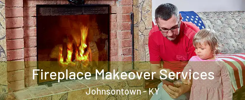 Fireplace Makeover Services Johnsontown - KY