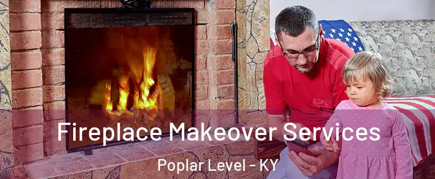 Fireplace Makeover Services Poplar Level - KY