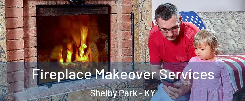 Fireplace Makeover Services Shelby Park - KY