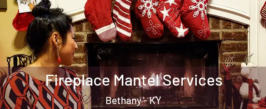 Fireplace Mantel Services Bethany - KY
