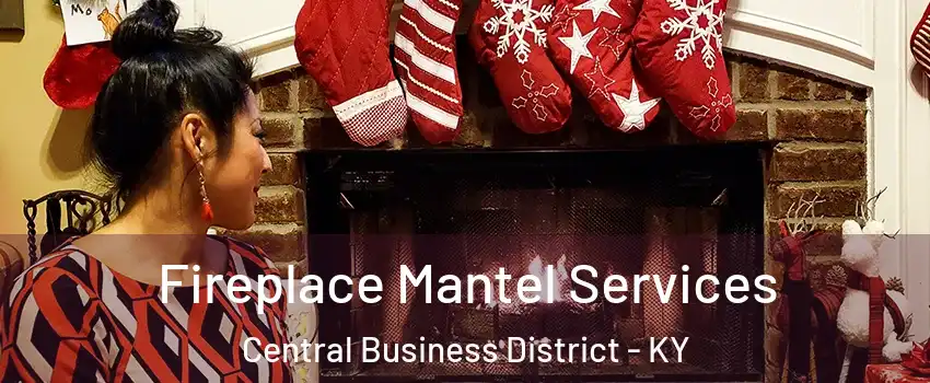 Fireplace Mantel Services Central Business District - KY