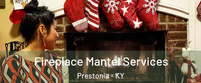 Fireplace Mantel Services Prestonia - KY