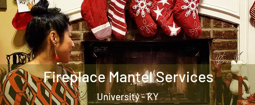 Fireplace Mantel Services University - KY
