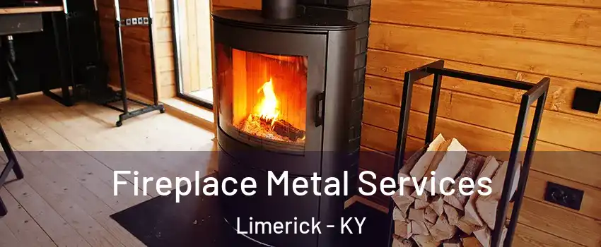 Fireplace Metal Services Limerick - KY