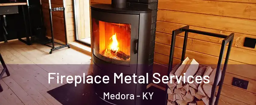 Fireplace Metal Services Medora - KY