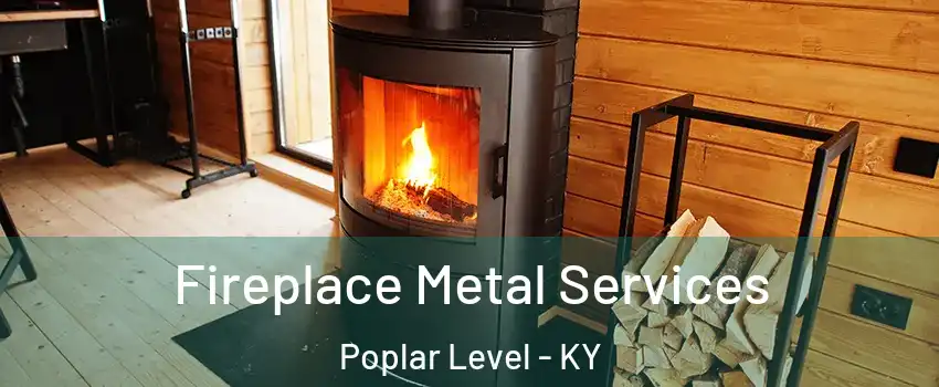 Fireplace Metal Services Poplar Level - KY