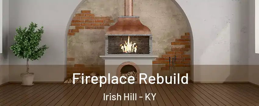 Fireplace Rebuild Irish Hill - KY
