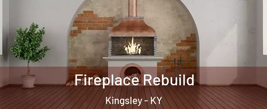 Fireplace Rebuild Kingsley - KY