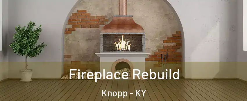 Fireplace Rebuild Knopp - KY