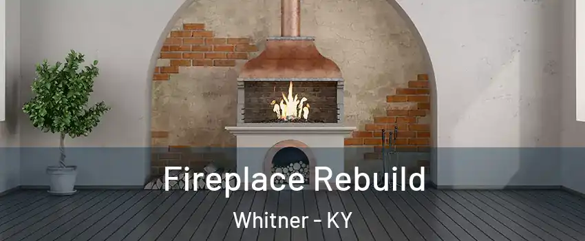 Fireplace Rebuild Whitner - KY