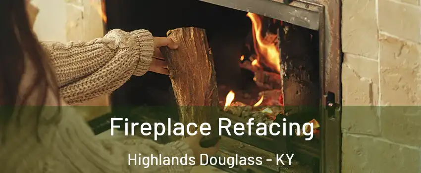 Fireplace Refacing Highlands Douglass - KY