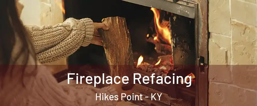 Fireplace Refacing Hikes Point - KY