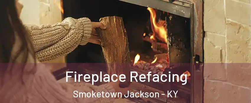 Fireplace Refacing Smoketown Jackson - KY