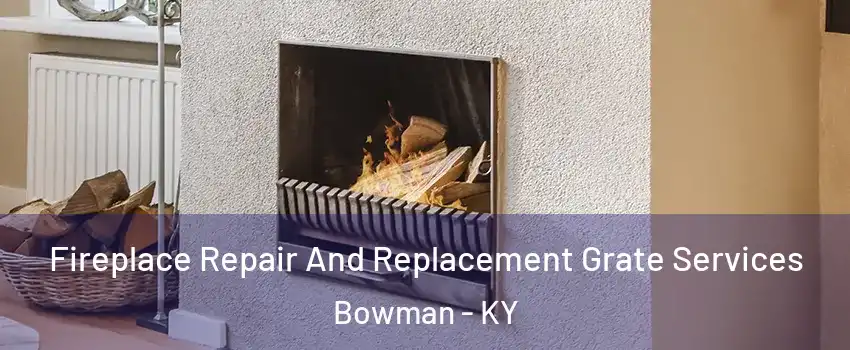 Fireplace Repair And Replacement Grate Services Bowman - KY