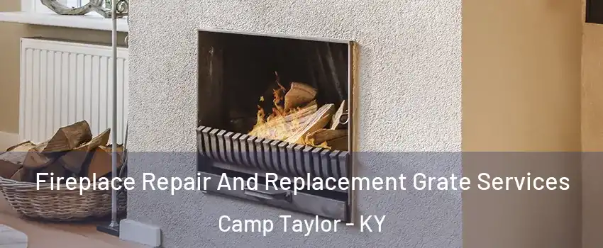 Fireplace Repair And Replacement Grate Services Camp Taylor - KY