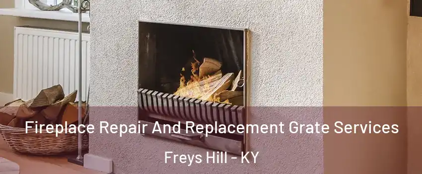 Fireplace Repair And Replacement Grate Services Freys Hill - KY