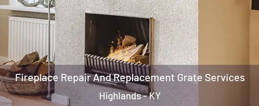 Fireplace Repair And Replacement Grate Services Highlands - KY